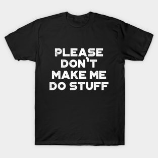 Please Don't Make Me Do Stuff Funny Vintage Retro (White) T-Shirt